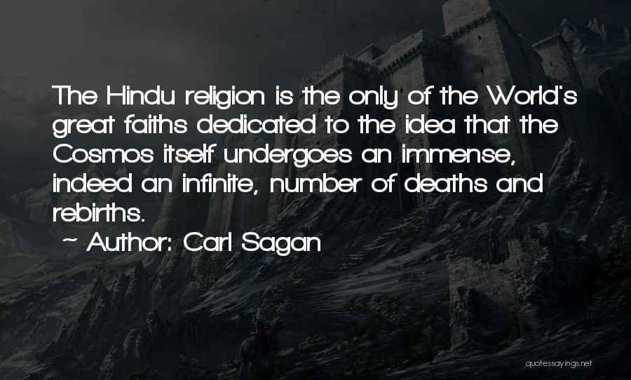 Carl Sagan Quotes: The Hindu Religion Is The Only Of The World's Great Faiths Dedicated To The Idea That The Cosmos Itself Undergoes