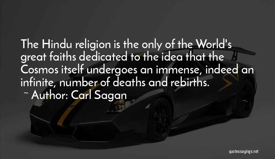 Carl Sagan Quotes: The Hindu Religion Is The Only Of The World's Great Faiths Dedicated To The Idea That The Cosmos Itself Undergoes
