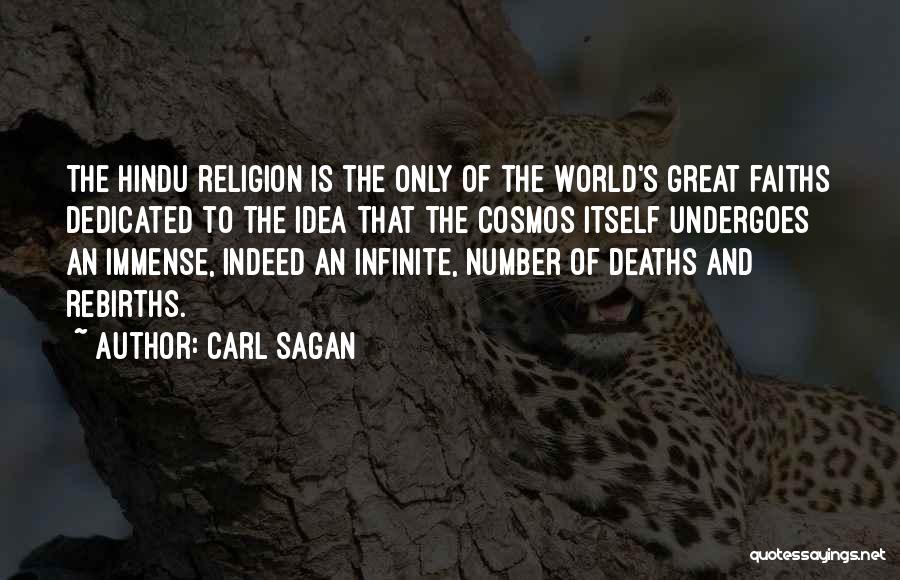 Carl Sagan Quotes: The Hindu Religion Is The Only Of The World's Great Faiths Dedicated To The Idea That The Cosmos Itself Undergoes