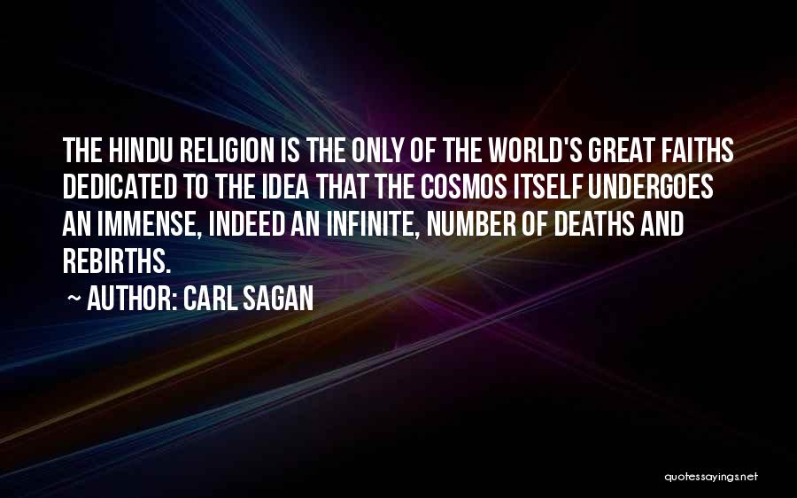 Carl Sagan Quotes: The Hindu Religion Is The Only Of The World's Great Faiths Dedicated To The Idea That The Cosmos Itself Undergoes