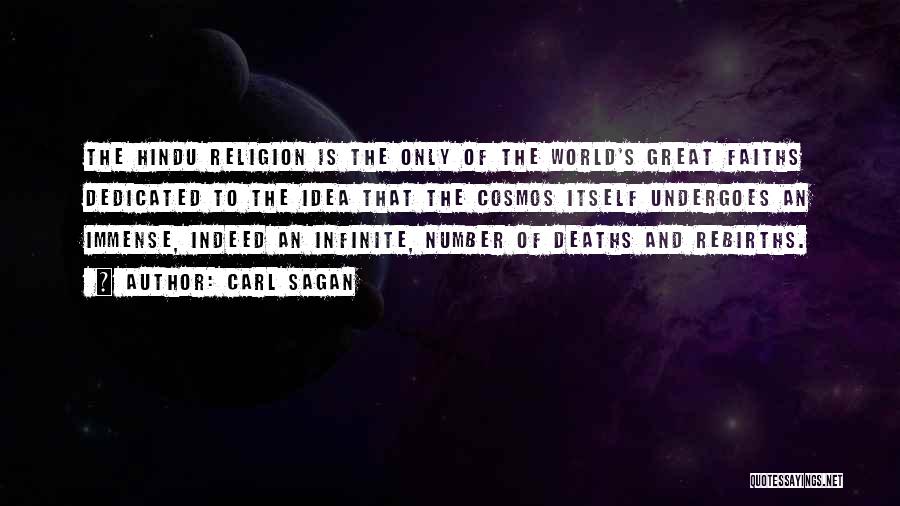 Carl Sagan Quotes: The Hindu Religion Is The Only Of The World's Great Faiths Dedicated To The Idea That The Cosmos Itself Undergoes
