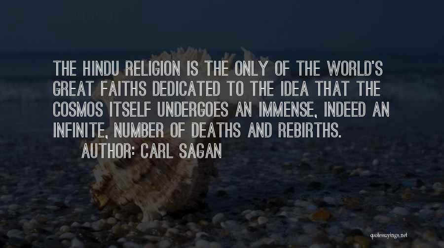 Carl Sagan Quotes: The Hindu Religion Is The Only Of The World's Great Faiths Dedicated To The Idea That The Cosmos Itself Undergoes