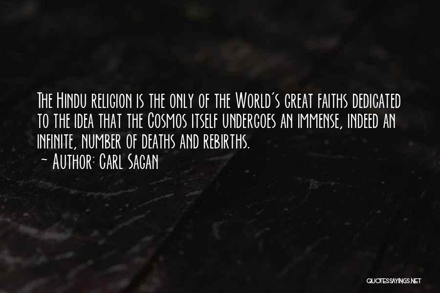 Carl Sagan Quotes: The Hindu Religion Is The Only Of The World's Great Faiths Dedicated To The Idea That The Cosmos Itself Undergoes