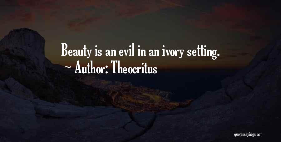 Theocritus Quotes: Beauty Is An Evil In An Ivory Setting.