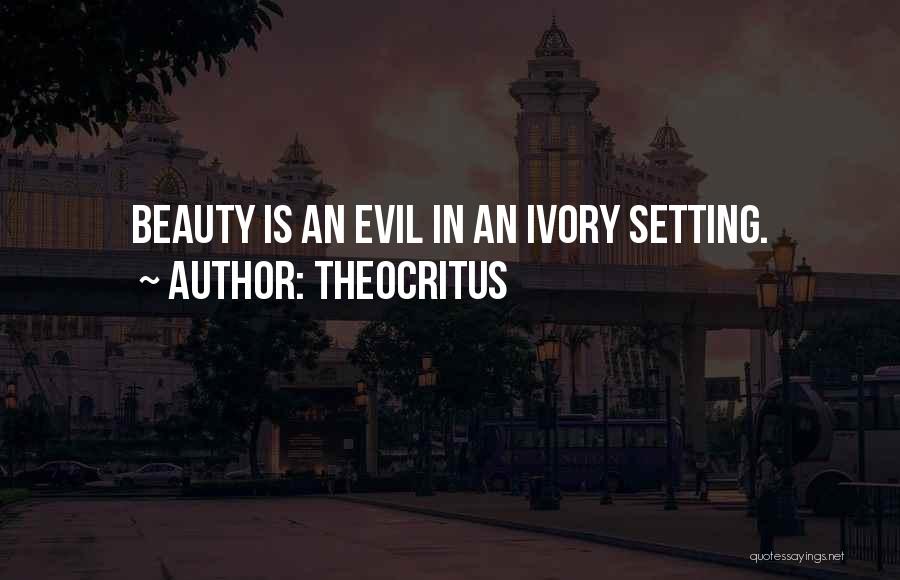 Theocritus Quotes: Beauty Is An Evil In An Ivory Setting.