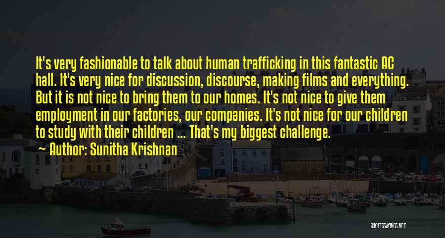 Sunitha Krishnan Quotes: It's Very Fashionable To Talk About Human Trafficking In This Fantastic Ac Hall. It's Very Nice For Discussion, Discourse, Making