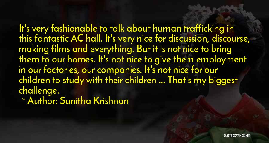 Sunitha Krishnan Quotes: It's Very Fashionable To Talk About Human Trafficking In This Fantastic Ac Hall. It's Very Nice For Discussion, Discourse, Making