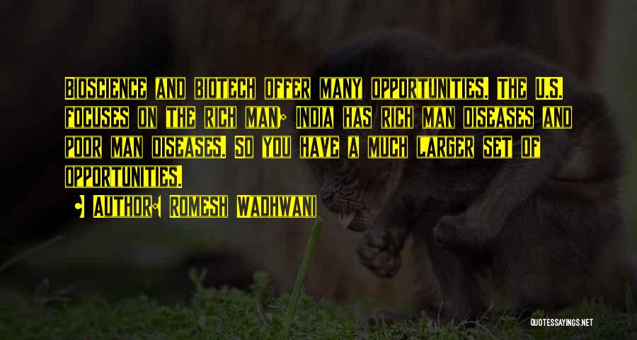 Romesh Wadhwani Quotes: Bioscience And Biotech Offer Many Opportunities. The U.s. Focuses On The Rich Man; India Has Rich Man Diseases And Poor