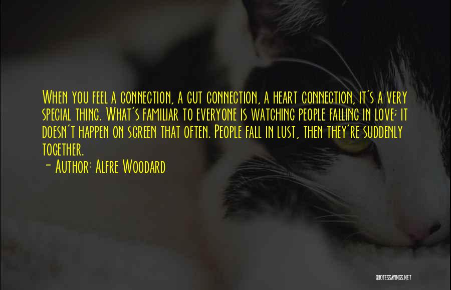 Alfre Woodard Quotes: When You Feel A Connection, A Gut Connection, A Heart Connection, It's A Very Special Thing. What's Familiar To Everyone