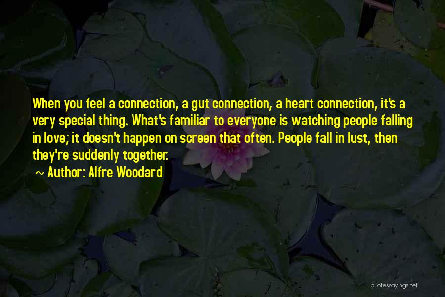 Alfre Woodard Quotes: When You Feel A Connection, A Gut Connection, A Heart Connection, It's A Very Special Thing. What's Familiar To Everyone