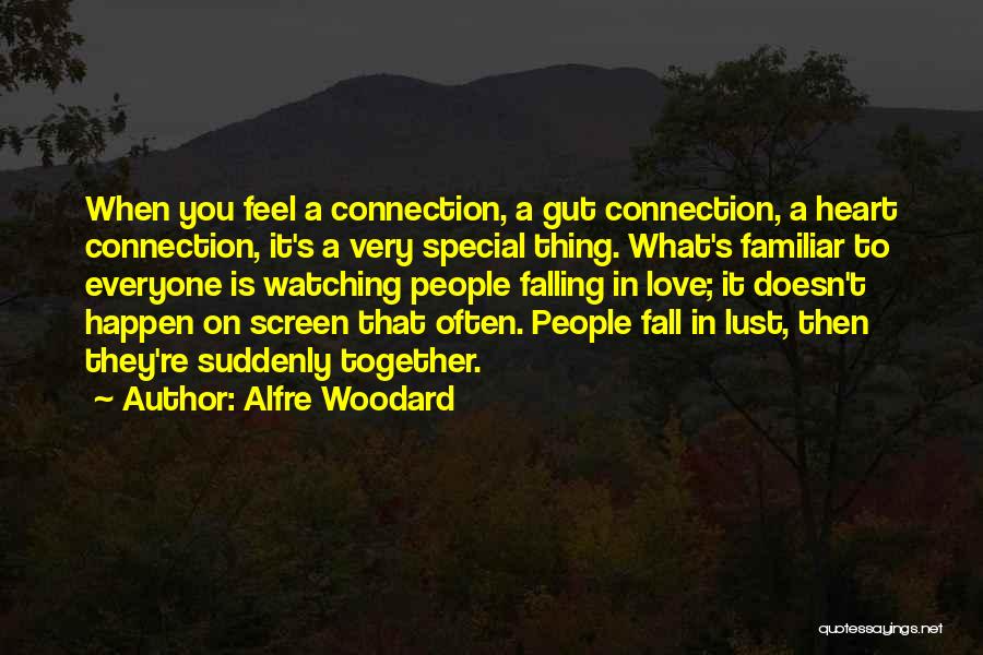 Alfre Woodard Quotes: When You Feel A Connection, A Gut Connection, A Heart Connection, It's A Very Special Thing. What's Familiar To Everyone