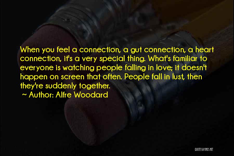 Alfre Woodard Quotes: When You Feel A Connection, A Gut Connection, A Heart Connection, It's A Very Special Thing. What's Familiar To Everyone