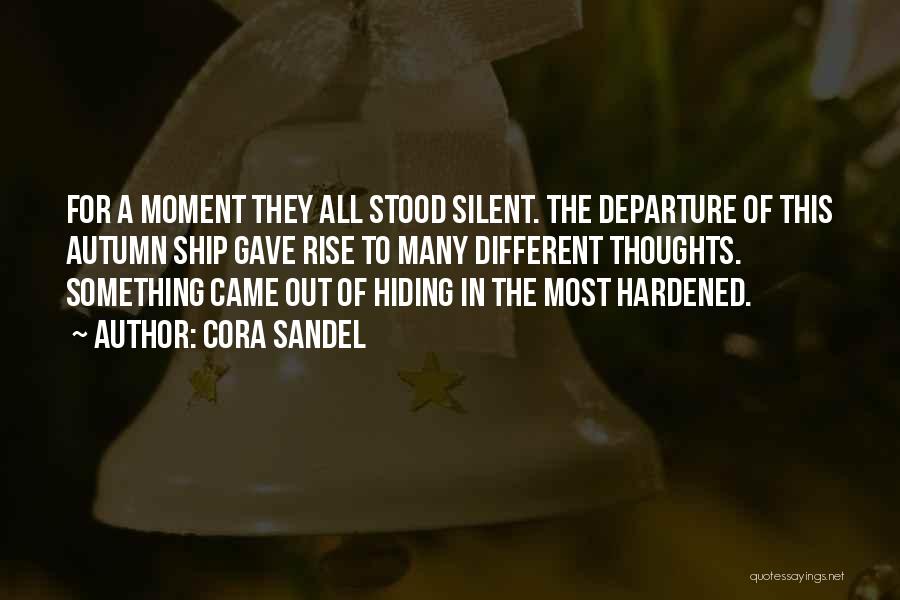 Cora Sandel Quotes: For A Moment They All Stood Silent. The Departure Of This Autumn Ship Gave Rise To Many Different Thoughts. Something