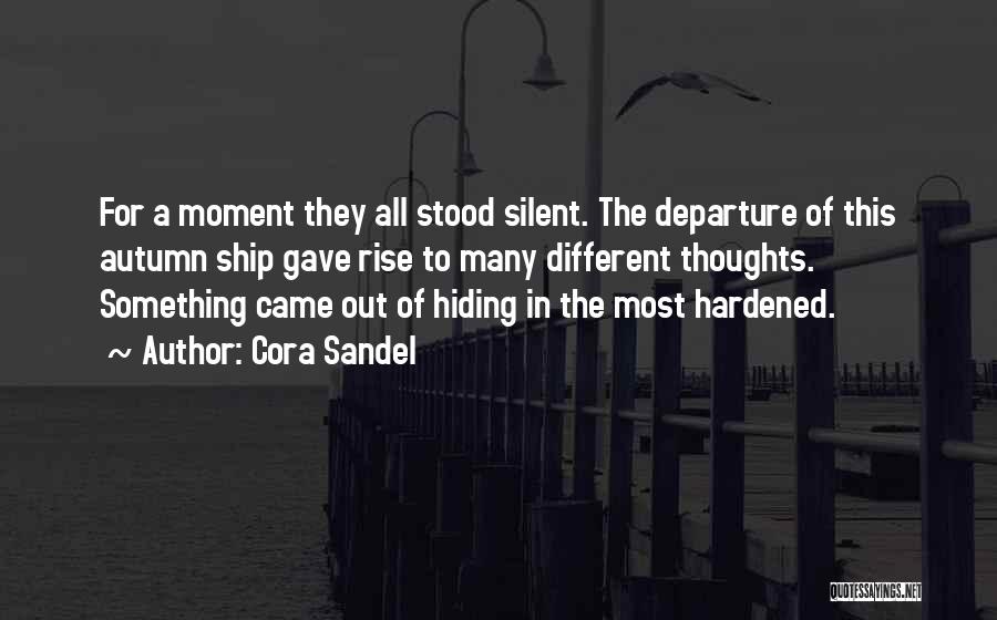 Cora Sandel Quotes: For A Moment They All Stood Silent. The Departure Of This Autumn Ship Gave Rise To Many Different Thoughts. Something