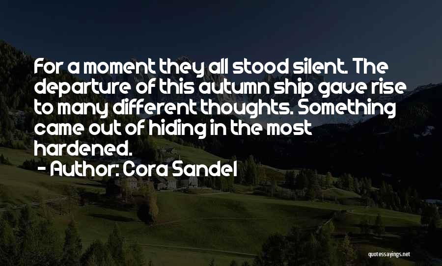 Cora Sandel Quotes: For A Moment They All Stood Silent. The Departure Of This Autumn Ship Gave Rise To Many Different Thoughts. Something