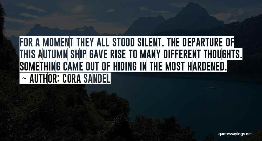 Cora Sandel Quotes: For A Moment They All Stood Silent. The Departure Of This Autumn Ship Gave Rise To Many Different Thoughts. Something