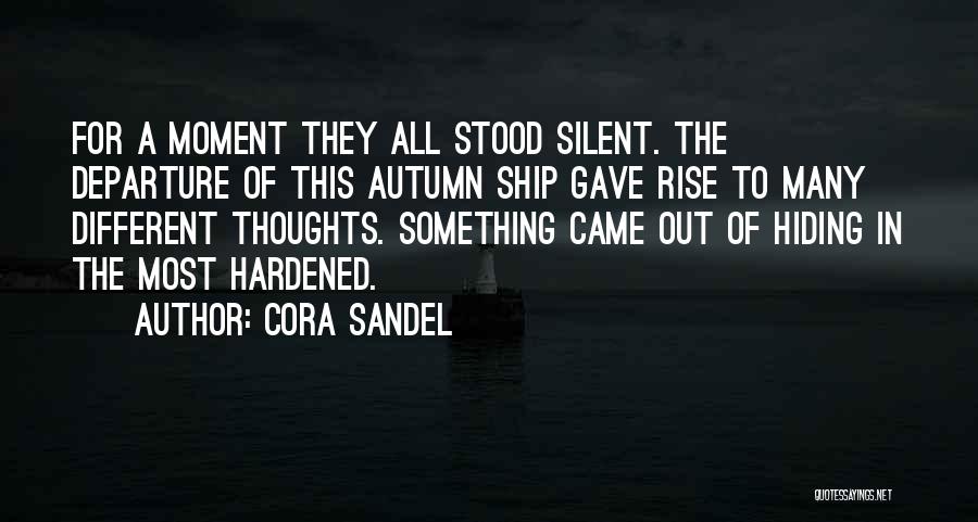 Cora Sandel Quotes: For A Moment They All Stood Silent. The Departure Of This Autumn Ship Gave Rise To Many Different Thoughts. Something