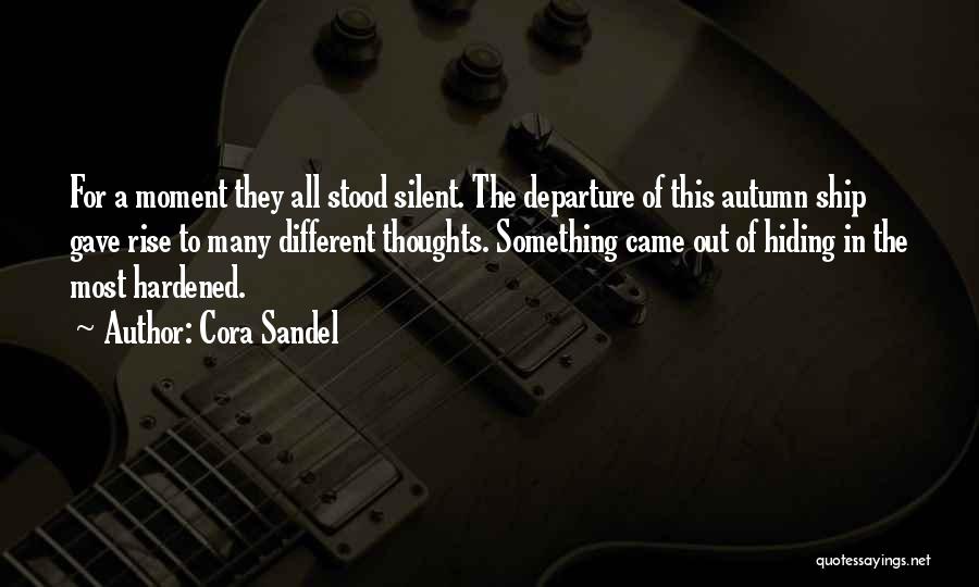 Cora Sandel Quotes: For A Moment They All Stood Silent. The Departure Of This Autumn Ship Gave Rise To Many Different Thoughts. Something