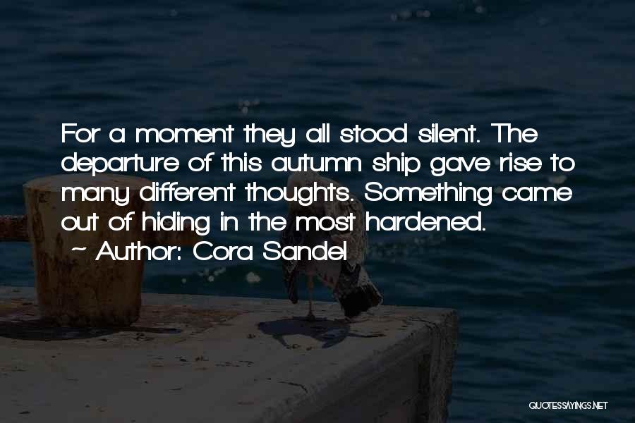 Cora Sandel Quotes: For A Moment They All Stood Silent. The Departure Of This Autumn Ship Gave Rise To Many Different Thoughts. Something