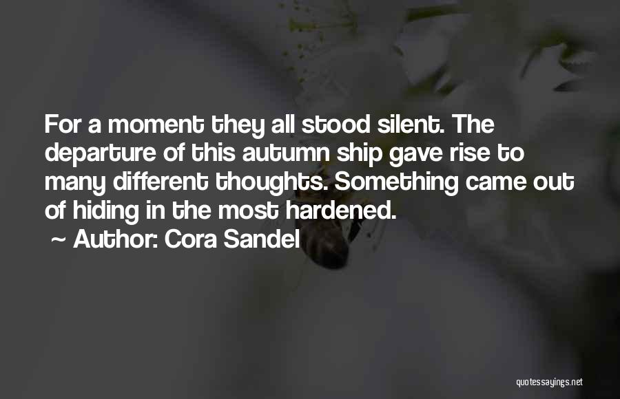 Cora Sandel Quotes: For A Moment They All Stood Silent. The Departure Of This Autumn Ship Gave Rise To Many Different Thoughts. Something