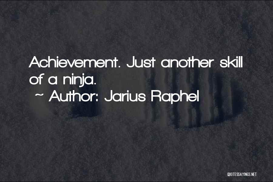 Jarius Raphel Quotes: Achievement. Just Another Skill Of A Ninja.
