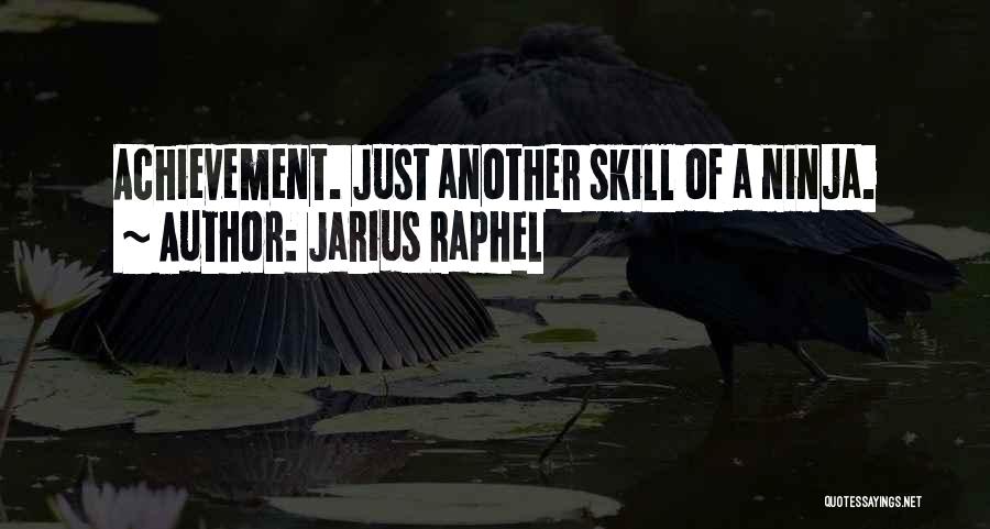 Jarius Raphel Quotes: Achievement. Just Another Skill Of A Ninja.
