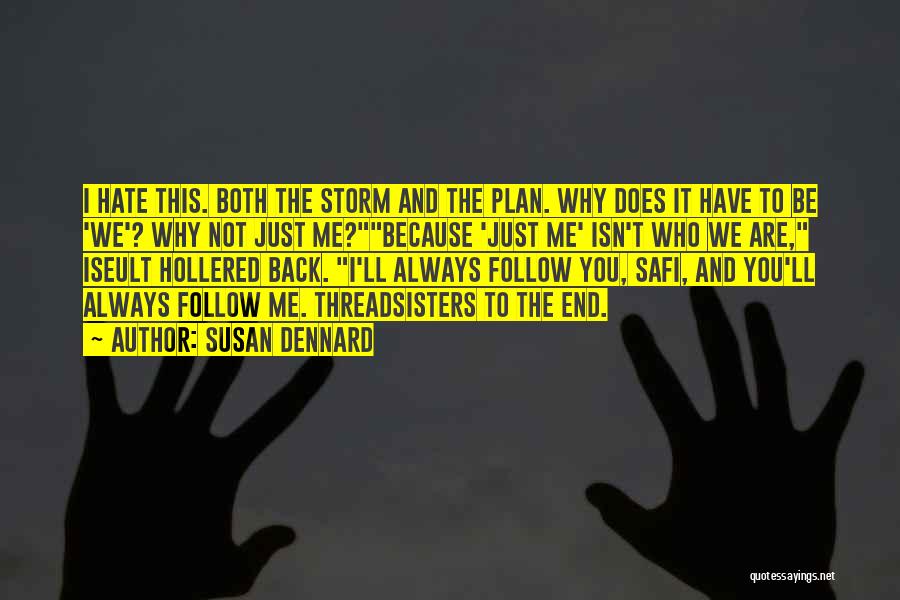 Susan Dennard Quotes: I Hate This. Both The Storm And The Plan. Why Does It Have To Be 'we'? Why Not Just Me?because