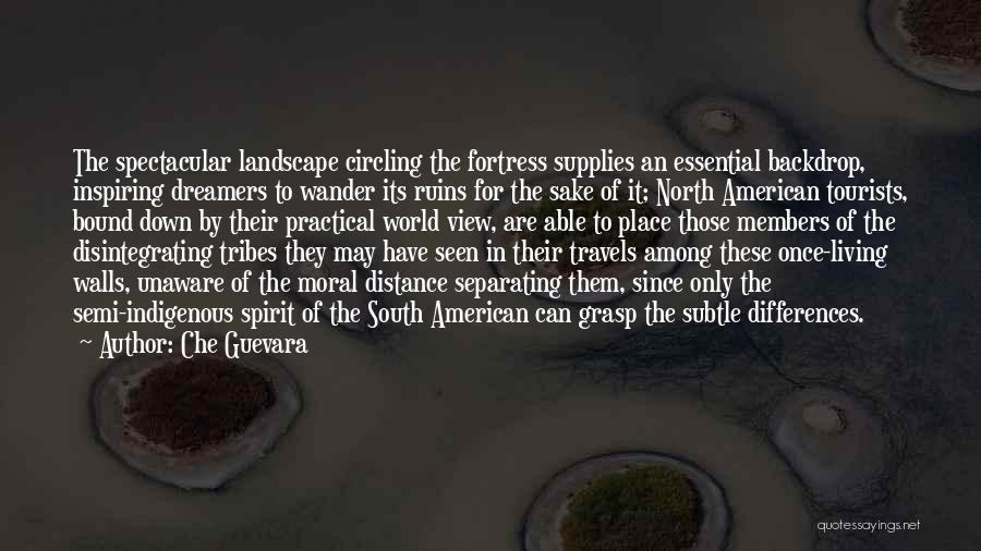 Che Guevara Quotes: The Spectacular Landscape Circling The Fortress Supplies An Essential Backdrop, Inspiring Dreamers To Wander Its Ruins For The Sake Of