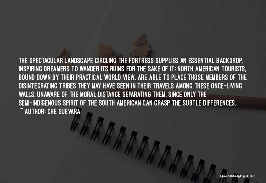 Che Guevara Quotes: The Spectacular Landscape Circling The Fortress Supplies An Essential Backdrop, Inspiring Dreamers To Wander Its Ruins For The Sake Of