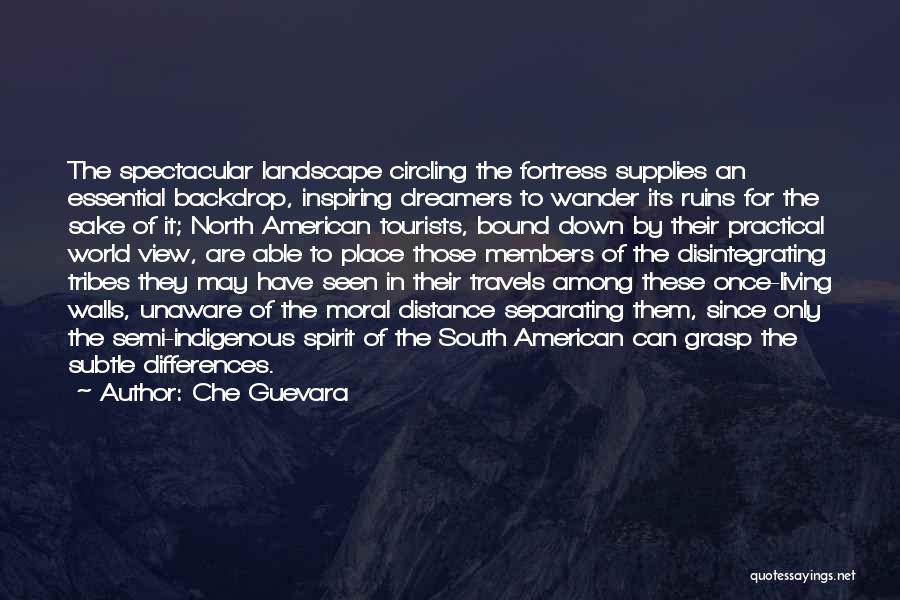 Che Guevara Quotes: The Spectacular Landscape Circling The Fortress Supplies An Essential Backdrop, Inspiring Dreamers To Wander Its Ruins For The Sake Of