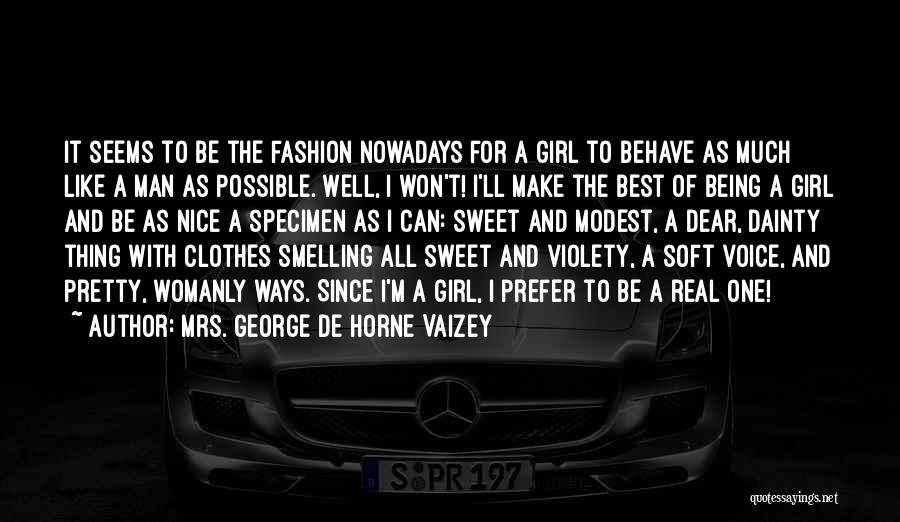 Mrs. George De Horne Vaizey Quotes: It Seems To Be The Fashion Nowadays For A Girl To Behave As Much Like A Man As Possible. Well,