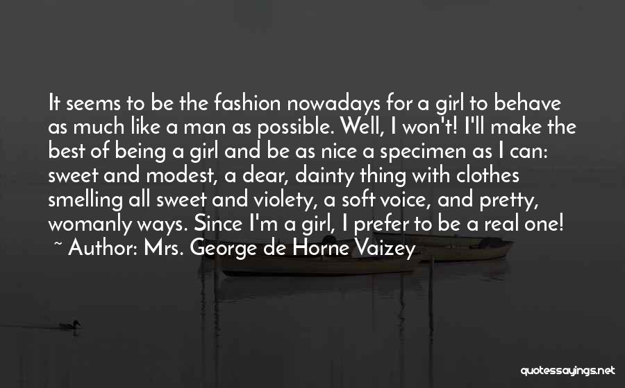 Mrs. George De Horne Vaizey Quotes: It Seems To Be The Fashion Nowadays For A Girl To Behave As Much Like A Man As Possible. Well,