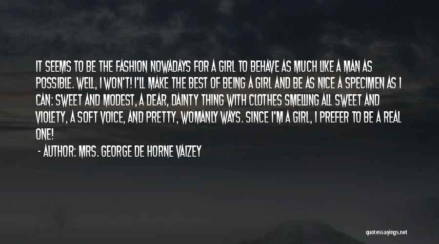 Mrs. George De Horne Vaizey Quotes: It Seems To Be The Fashion Nowadays For A Girl To Behave As Much Like A Man As Possible. Well,