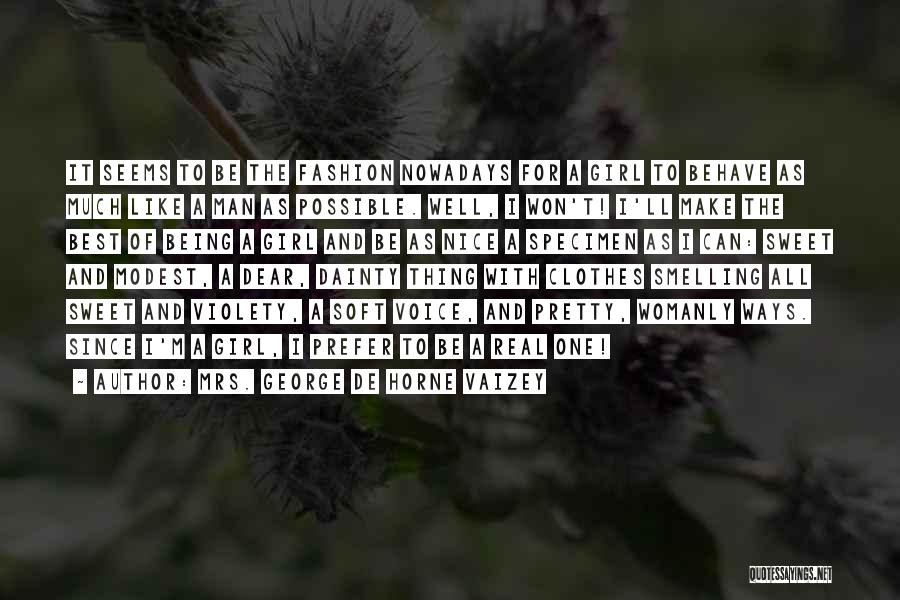 Mrs. George De Horne Vaizey Quotes: It Seems To Be The Fashion Nowadays For A Girl To Behave As Much Like A Man As Possible. Well,
