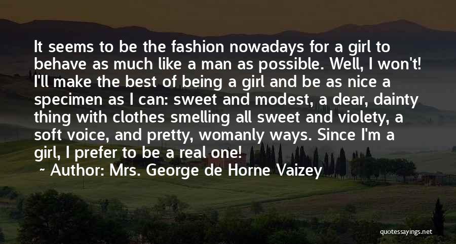 Mrs. George De Horne Vaizey Quotes: It Seems To Be The Fashion Nowadays For A Girl To Behave As Much Like A Man As Possible. Well,