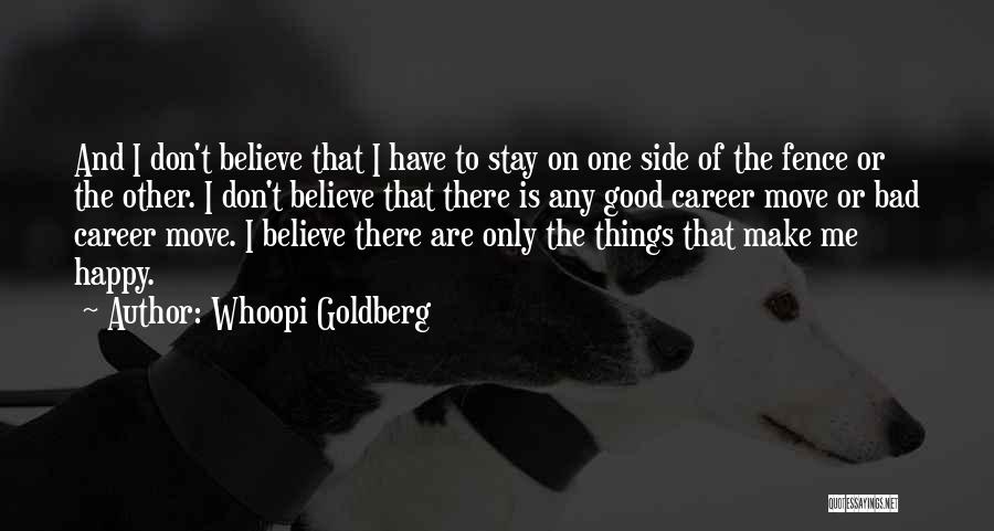 Whoopi Goldberg Quotes: And I Don't Believe That I Have To Stay On One Side Of The Fence Or The Other. I Don't