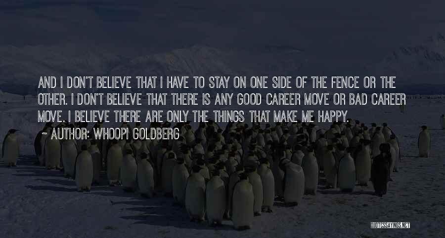 Whoopi Goldberg Quotes: And I Don't Believe That I Have To Stay On One Side Of The Fence Or The Other. I Don't