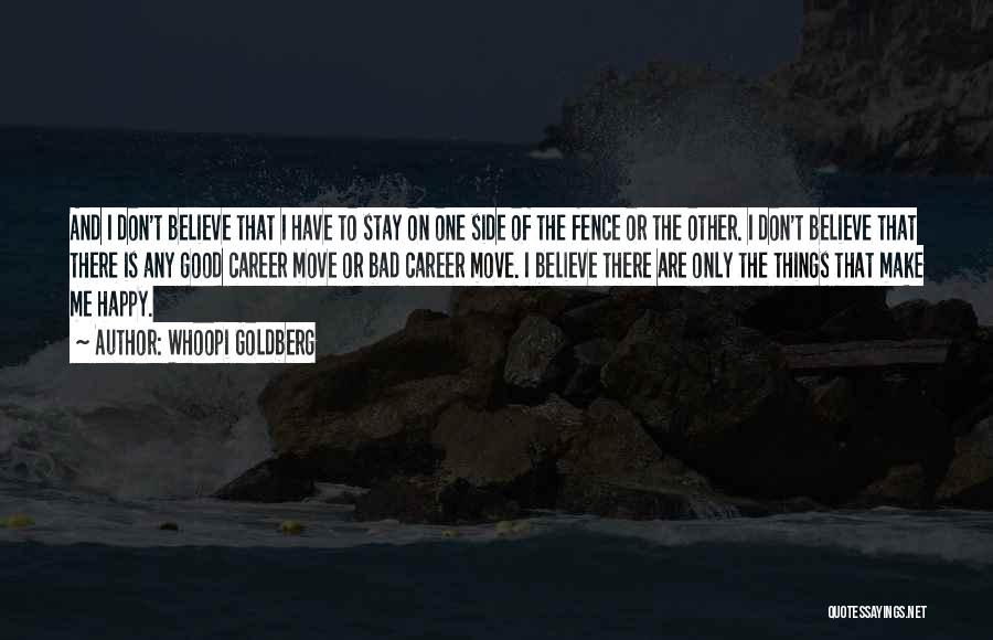 Whoopi Goldberg Quotes: And I Don't Believe That I Have To Stay On One Side Of The Fence Or The Other. I Don't