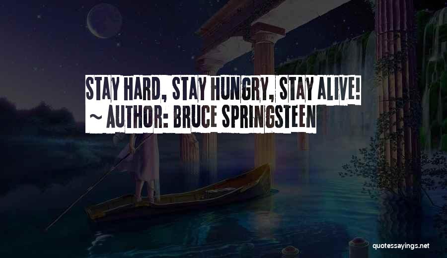 Bruce Springsteen Quotes: Stay Hard, Stay Hungry, Stay Alive!