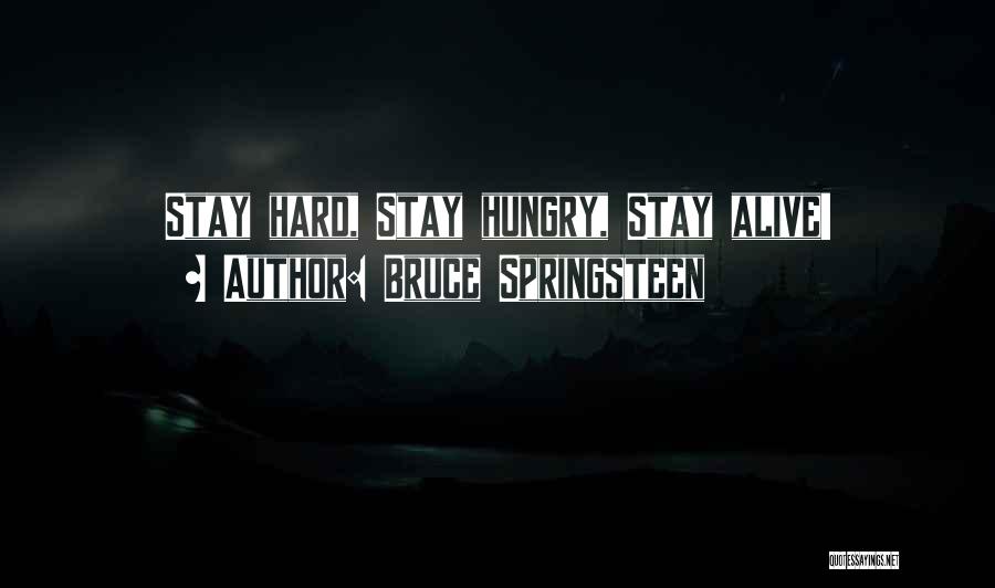 Bruce Springsteen Quotes: Stay Hard, Stay Hungry, Stay Alive!