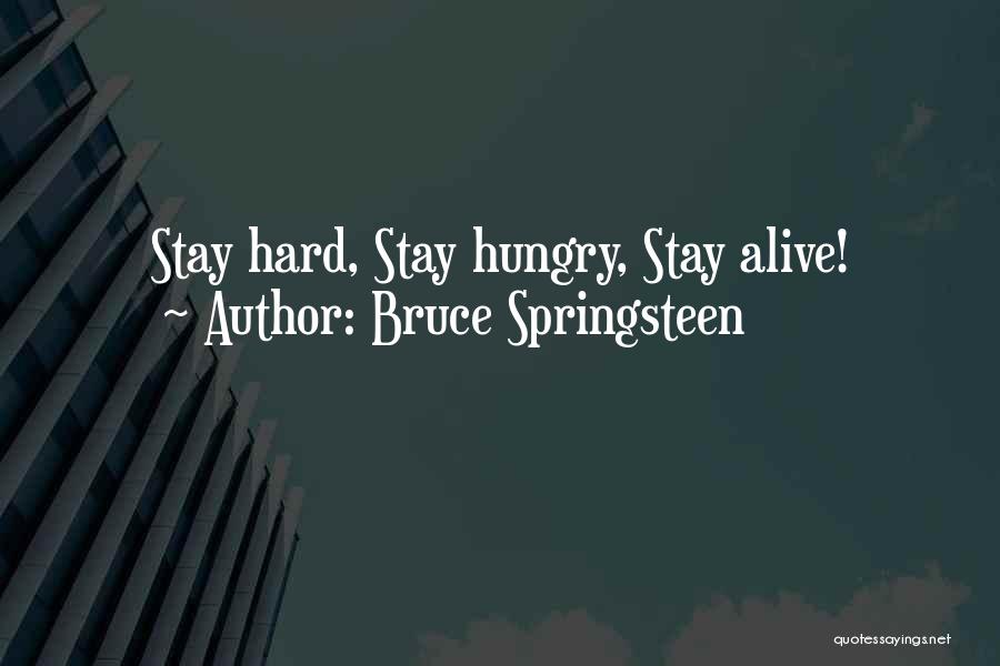 Bruce Springsteen Quotes: Stay Hard, Stay Hungry, Stay Alive!