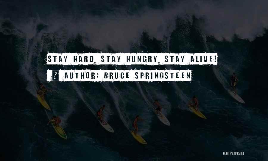 Bruce Springsteen Quotes: Stay Hard, Stay Hungry, Stay Alive!