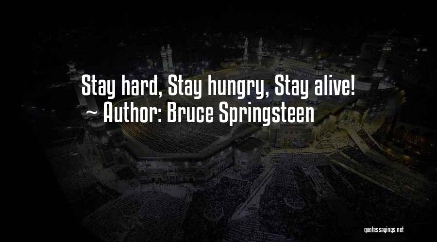 Bruce Springsteen Quotes: Stay Hard, Stay Hungry, Stay Alive!