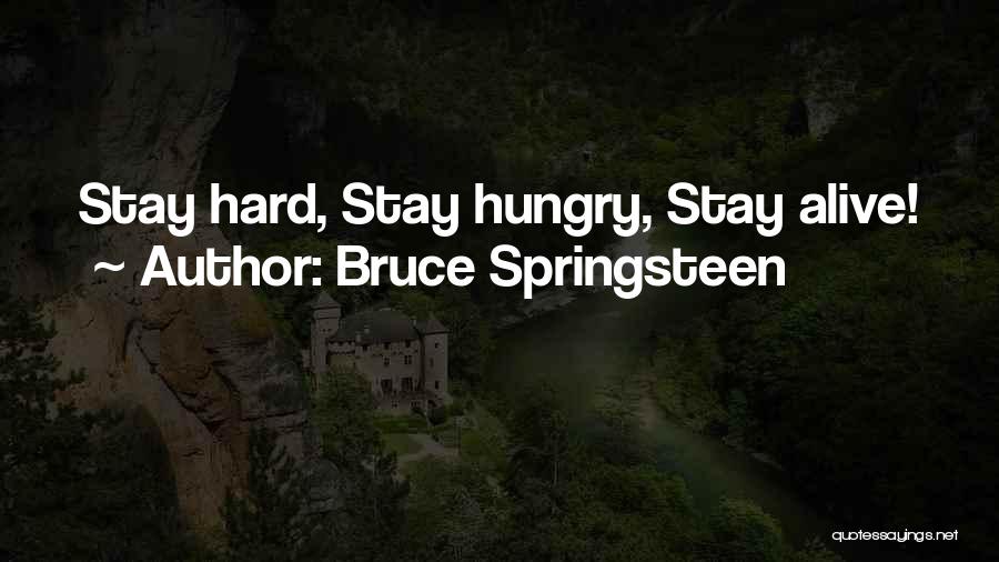 Bruce Springsteen Quotes: Stay Hard, Stay Hungry, Stay Alive!