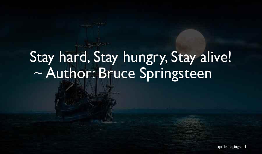 Bruce Springsteen Quotes: Stay Hard, Stay Hungry, Stay Alive!