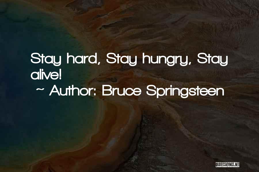 Bruce Springsteen Quotes: Stay Hard, Stay Hungry, Stay Alive!