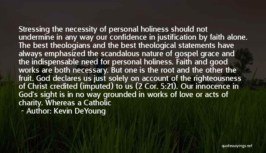 Kevin DeYoung Quotes: Stressing The Necessity Of Personal Holiness Should Not Undermine In Any Way Our Confidence In Justification By Faith Alone. The