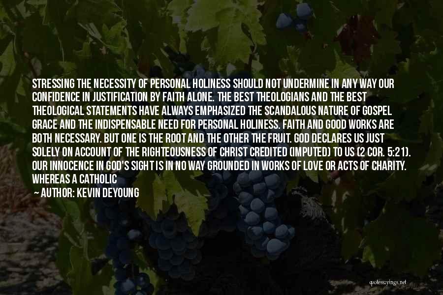 Kevin DeYoung Quotes: Stressing The Necessity Of Personal Holiness Should Not Undermine In Any Way Our Confidence In Justification By Faith Alone. The