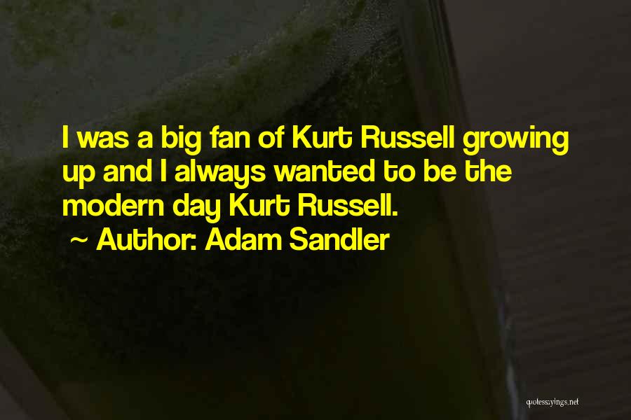 Adam Sandler Quotes: I Was A Big Fan Of Kurt Russell Growing Up And I Always Wanted To Be The Modern Day Kurt