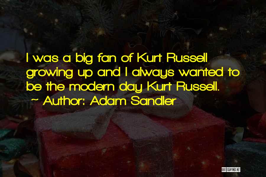 Adam Sandler Quotes: I Was A Big Fan Of Kurt Russell Growing Up And I Always Wanted To Be The Modern Day Kurt